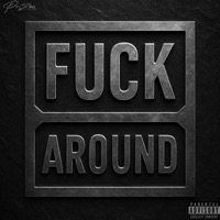 FUCK AROUND - Single - Prizm