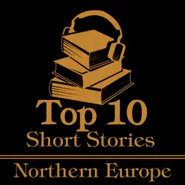 The Top 10 Short Stories - Northern Europe: The top 10 short stories of all time by authors from Northern Europe