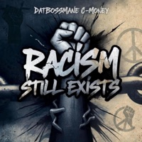 Racism Still Exists - Single - DatBossMane C-Money