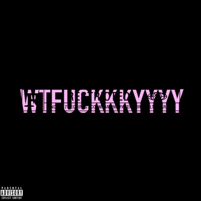 WTFUCKKKYYYY - Single
