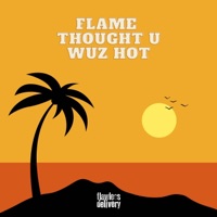 Thought U Wuz Hot - Single - Flawless Delivery & FLAME