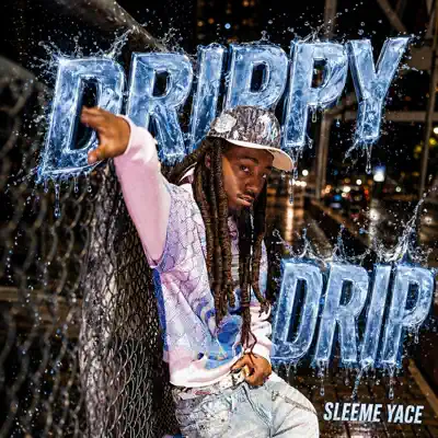 Listen to Drippy Drip - Single by Sleeme Yace
