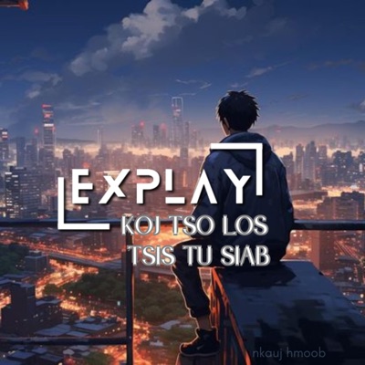 ExPlay - Koj Tso Los Tsis Tu Siab