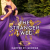 The Stranger I Wed (Unabridged) - Harper St. George