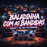Baladinha Com as Bandidas - Single - DROP7, MC Dennin & MC K9