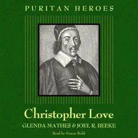 Christopher Love: Puritan Hero
