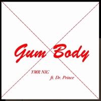 Gum Body (feat. Dr Prince) - Single - YMR NIG