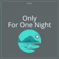 Only For One Night