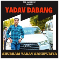 Yadav Dabang - Single - Shubham Yadav Sahupuriya