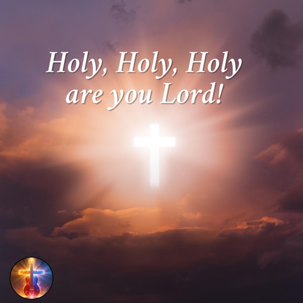 Holy, Holy, Holy are You Lord!