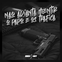 Não Adianta Mentir - O Papo É os Trafica - Single - DJ NARNIA BEAT, MC Menor da 011 & MC Alexandre ZS