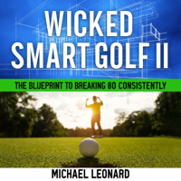 Wicked Smart Golf II: The Blueprint to Breaking 80 Consistently (Unabridged) - Michael Leonard Cover Art