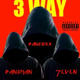 3 Way (feat. BangMan & 7even) Bangsixx