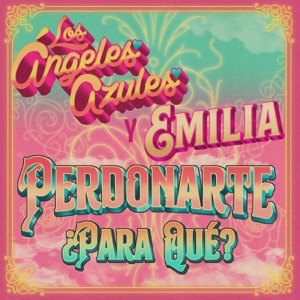 Los Ángeles Azules & Emilia - Perdonarte ¿Para Qué? - 排舞 音樂