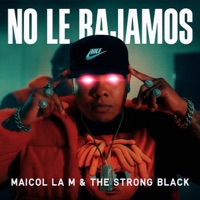 No Le Bajamos - Single - Maicol La M & Strong Black
