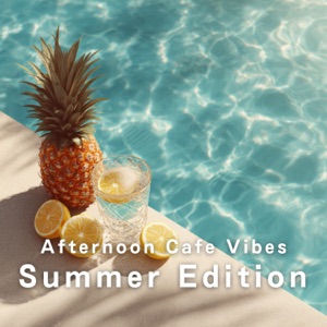 Afternoon Cafe Vibes - Summer Edition