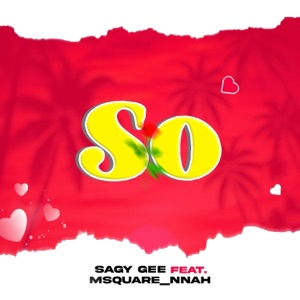 SO (feat. SAGY GEE & Msquare_nnah)