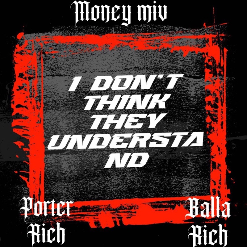 I dont think they understand (feat. Balla Rich & Porter Rich)