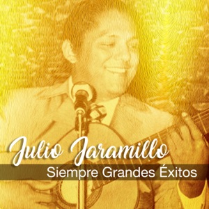 Julio Jaramillo Siempre Grandes Éxitos