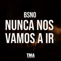 Nunca nos vamos a ir - Single - BSNO