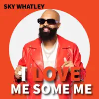 I Love Me Some Me — Sky Whatley