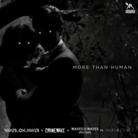 More Than Human (feat. deBLAZQUEZ) - Single - Waves_On_Waves, Crimewave & Waves On Waves After Dark