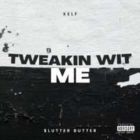 Tweakin Wit Me (feat. $lutter Butter) - Single - Xelf