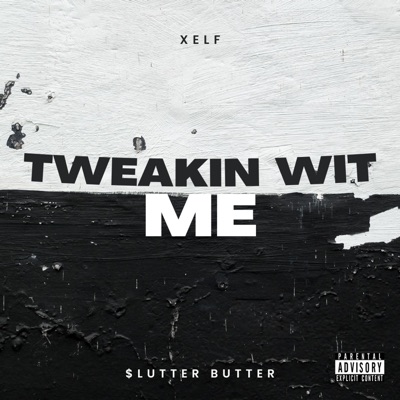Tweakin Wit Me (feat. $lutter Butter) - Single