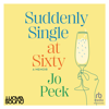 Suddenly Single at Sixty - Jo Peck