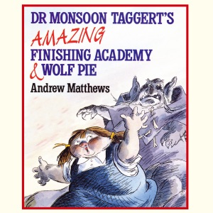 Dr Monsoon Taggert's Amazing Finishing Academy & Wolf Pie (Unabridged)