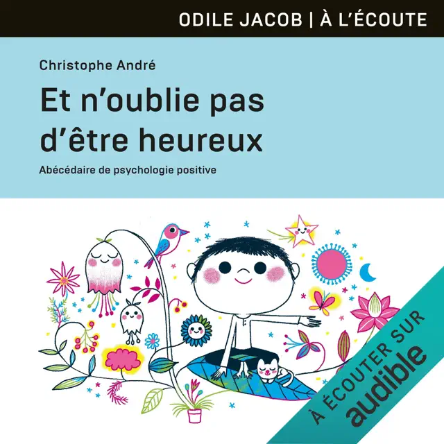 Et n'oublie pas d'être heureux: Abécédaire de psychologie positive