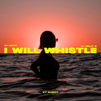 I WILL WHISTLE (feat. Ky Sheny & DJ Levis) - Single