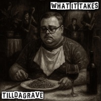 What it Takes - Single - TILLDAGRAVE