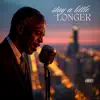 Stay a Little Longer