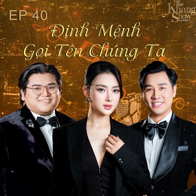 The Khang Show (EP 40 Định Mệnh Gọi Tên Chúng Ta) [feat. Chu Thúy Quỳnh & Ôn Vĩnh Quang] - EP