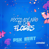 Cover art for POSSO ATÉ NÃO TE DAR FLORES AUTOMOTIVO (Remix Automotivo) by PSK Beat