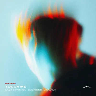 Ascolta 'Touch Me - Single' di Last Control, Glorious & LIKA (RU)