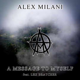 A MESSAGE TO MYSELF (feat. Lex Bratcher) Alex Milani