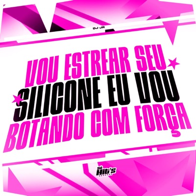 Vou Estrear Seu Silicone Eu Vou Botando Com Força - Single