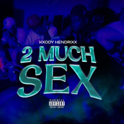2 Much Sex (feat. IamSonCie & Real Kj) - Single