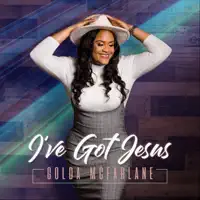 I've Got Jesus — Golda Mcfarlane