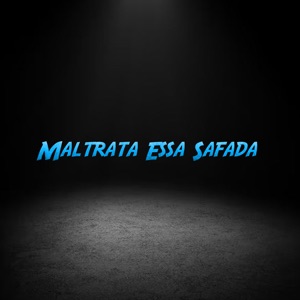 Maltrata Essa Safada