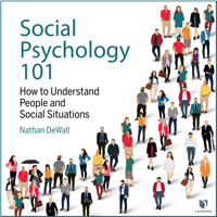 Social Psychology 101: How to Understand People and Social Situations - Nathan DeWall Cover Art