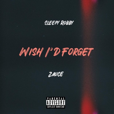 Wish I'd Forget (feat. Zauce) - Single
