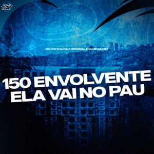 150 ENVOLVENTE ELA VAI NO PAU