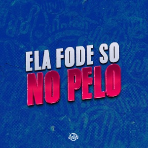 Ela Fode Só no Pelo (feat. MC JV SP)