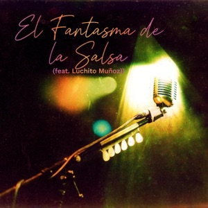 El Fantasma de la Salsa (feat. Luchito Muñoz)