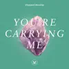 You're Carrying Me