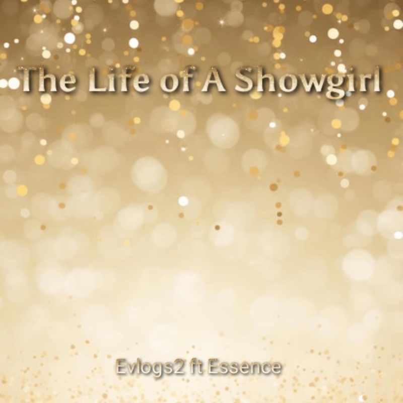 The Life of A Showgirl (feat. Essence) - Evlogs2: Song Lyrics