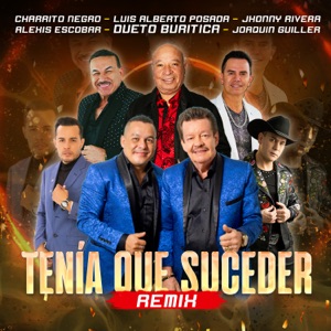 Tenía Que Suceder (feat. El Charrito Negro, Joaquin Guiller & Alexis Escobar) [Remix]
